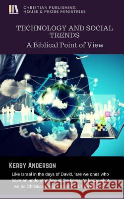 TECHNOLOGY and SOCIAL TRENDS Kerby Anderson 9781945757297