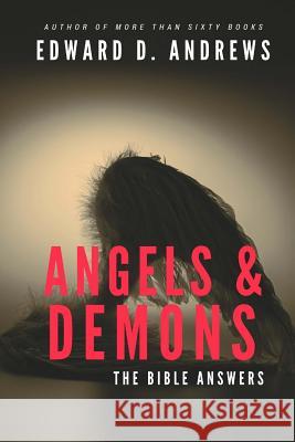 Angels & Demons: The Bible Answers Edward D. Andrews 9781945757525