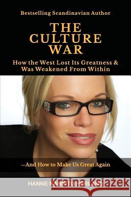 The Culture War: How the West Lost Its Greatness & Was Weakened from Within Hanne Nabintu Herland 9781945757631