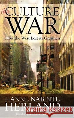 The Culture War: How the West Lost Its Greatness & Was Weakened From Within Herland, Hanne Nabintu 9781945757648