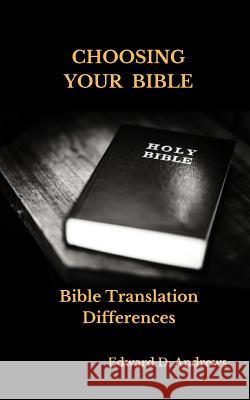 Choosing Your Bible: Bible Translation Differences Edward D. Andrews 9781945757686