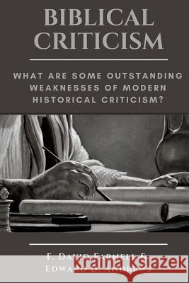 Biblical Criticism: What are Some Outstanding Weaknesses of Modern Historical Criticism? Edward D Andrews 9781945757709