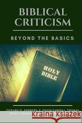 Biblical Criticism: Beyond the Basics Edward D. Andrews F. David Farnell Thomas Howe 9781945757716