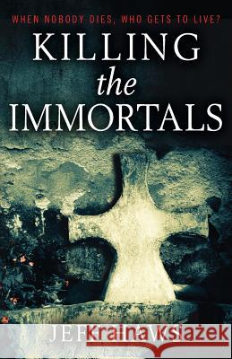 Killing the Immortals Jeff Haws 9781945768002