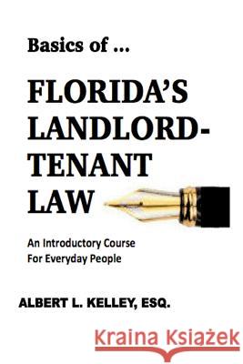Basics of ...Florida's Landlord-Tenant Law Kelley, Albert L. 9781945772108 Basics of ...