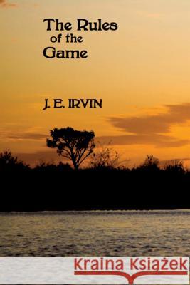 The Rules of the Game J. E. Irvin 9781945772184 Absolutely Amazing eBooks