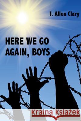 Here We Go Again, Boys J. Allen Clary 9781945772245 Absolutely Amazing eBooks