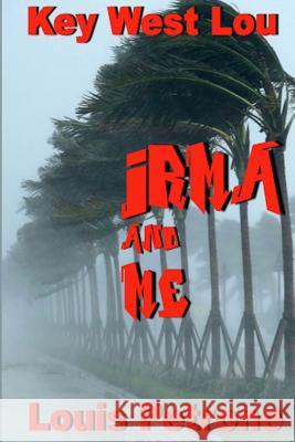 Irma and Me: A Journal of Hurricane Irma's Impact on Key West Petrone, Louis 9781945772665