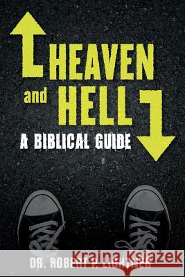 Heaven and Hell: A Biblical Guide Robert P. Lightner 9781945774171 Dispensational Publishing House