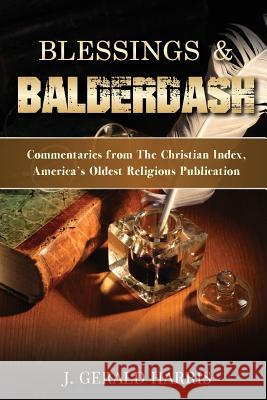 Blessings and Balderdash: Commentaries from The Christian Index, America's Oldest Religious Publication Harris, J. Gerald 9781945774287