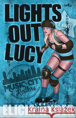 Lights Out Lucy: Roller Derby 101 Elicia Hyder 9781945775109