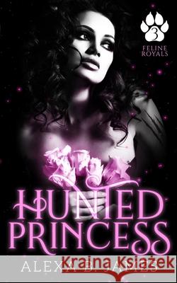 Hunted Princess: A Paranormal Dark Romance Alexa B James 9781945780691