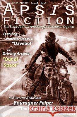 Apsis Fiction Volume 5, Issue 2: Aphelion 2017: The Semi-Annual Anthology of Goldeen Ogawa Goldeen Ogawa 9781945781063 Heliopause Productions