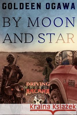 By Moon and Star: Driving Arcana, Wheel 1 Goldeen Ogawa 9781945781094