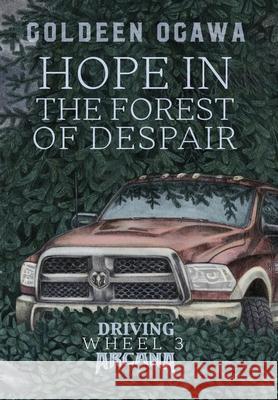 Hope in the Forest of Despair: Driving Arcana Wheel 3 Goldeen Ogawa 9781945781179