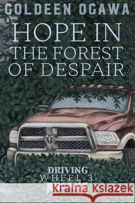 Hope in the Forest of Despair: Driving Arcana Wheel 3 Goldeen Ogawa 9781945781209