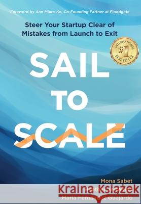 Sail to Scale: Steer Your Startup Clear of Mistakes from Launch to Exit Mona Sabet Heather Jerrehian Maria Fernande 9781945783302 How2conquer