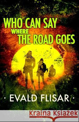 Who Can Say Where the Road Goes Evald Flisar 9781945784071 Texture Press