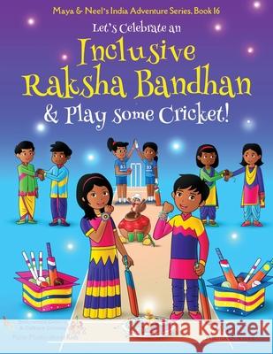 Let's Celebrate an Inclusive Raksha Bandhan & Play some Cricket! (Maya & Neel's India Adventure Series Book 16) Ajanta Chakraborty Vivek Kumar 9781945792144 Bollywood Groove & Culture Groove