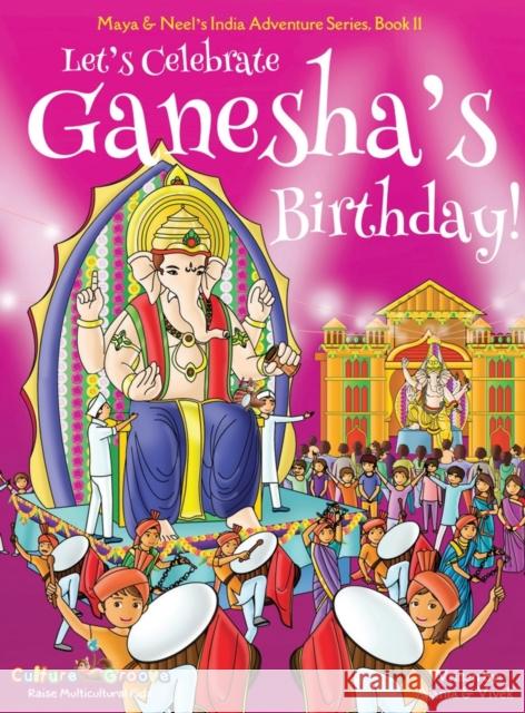 Let's Celebrate Ganesha's Birthday! (Maya & Neel's India Adventure Series, Book 11) Ajanta Chakraborty Vivek Kumar 9781945792243 Bollywood Groove