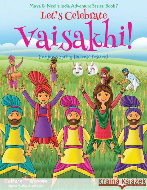 Let's Celebrate Vaisakhi! (Punjab's Spring Harvest Festival, Maya & Neel's India Adventure Series, Book 7) (Multicultural, Non-Religious, Indian Cultu Ajanta Chakraborty Vivek Kumar 9781945792342 Bollywood Groove