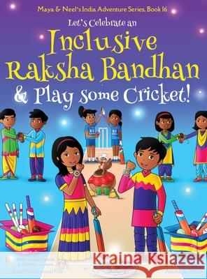 Let's Celebrate an Inclusive Raksha Bandhan & Play some Cricket! (Maya & Neel's India Adventure Series Book 16) Ajanta Chakraborty Vivek Kumar 9781945792625 Bollywood Groove & Culture Groove