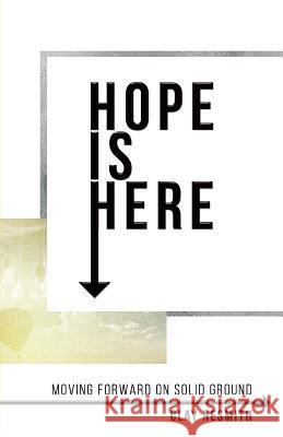 Hope Is Here!: Moving Forward on Solid Ground Clay Nesmith 9781945793059