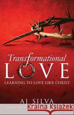 Transformational Love: Learning to Love Like Christ Aj Silva 9781945793127 Sermon to Book