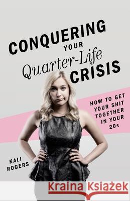 Conquering Your Quarter-Life Crisis: How to Get Your Shit Together In Your 20s Catalog, Thought 9781945796357