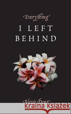 Everything I Left Behind Alexis Dent Thought Catalog 9781945796678 Thought Catalog Books