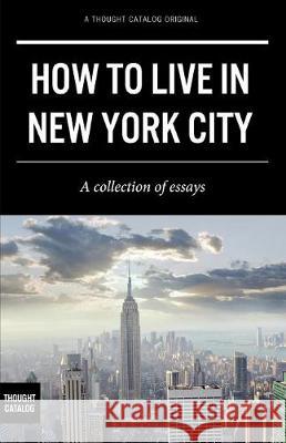 How to Live in New York City Thought Catalog 9781945796906