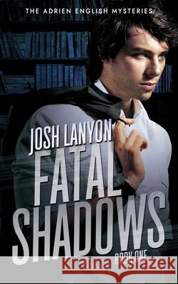Fatal Shadows: The Adrien English Mysteries 1 Josh Lanyon 9781945802393 Justjoshin Publishing, Inc.