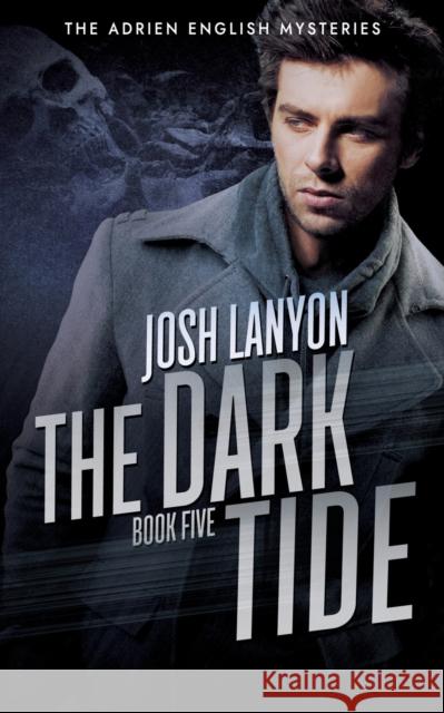 The Dark Tide: The Adrien English Mysteries 5 Josh Lanyon 9781945802430 Vellichor Books