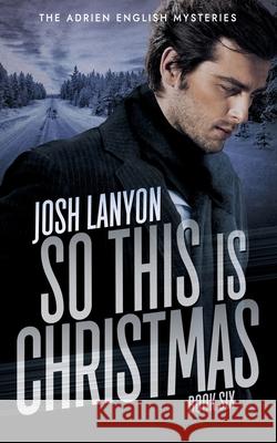 So This is Christmas: The Adrien English Mysteries 6 Lanyon, Josh 9781945802454 Vellichor Books