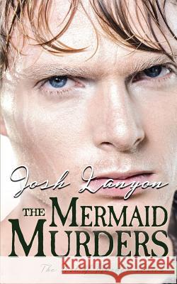 The Mermaid Murders: The Art of Murder 1 Josh Lanyon   9781945802485 Justjoshin Publishing, Inc.