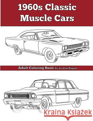 1960's Classic Muscle Cars: An Adult Coloring Book Jordan Biggio 9781945803055 Team of Light Media LLC
