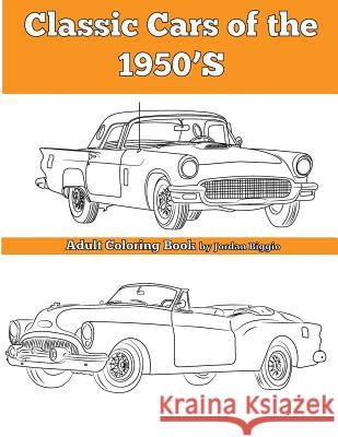 Classic Cars of the 1950'S: Adult Coloring Book Biggio, Jordan 9781945803130 Team of Light Media LLC
