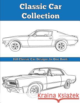 Classic Car Collection: Ultimate Mega Pack Jordan Biggio 9781945803147 Team of Light Media LLC