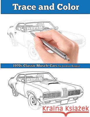 Trace and Color: 1970s Muscle Cars: Adult Activity Book Jordan Biggio 9781945803253 Team of Light Media LLC