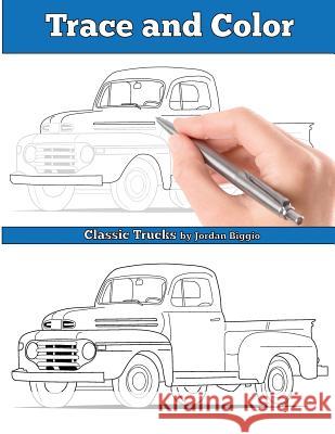 Trace and Color: Classic Trucks: Adult Activity Book Jordan Biggio 9781945803260 Team of Light Media LLC
