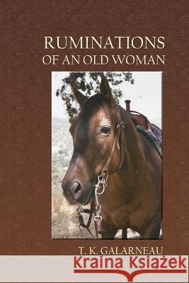 Ruminations of an Old Woman T. K. Galarneau 9781945805615 Bedazzled Ink Publishing Company