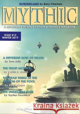 Mythic #13: Winter 2019 Topher Froehlich Barry Charman Karl El-Koura 9781945810466 Founders House Publishing LLC