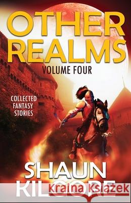 Other Realms: Volume Four Shaun Kilgore 9781945810671 Founders House Publishing LLC