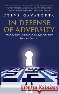 In Defense of Adversity: Turning Your Toughest Challenges into Your Greatest Success Steve, Gavatorta 9781945812248 Richter Publishing LLC