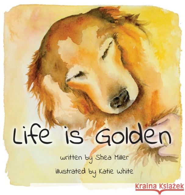 Life is Golden Miller, Shea 9781945812750 Richter Publishing LLC