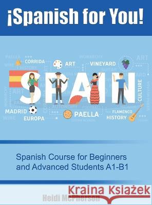 ¡Spanish for You!: Spanish Course for Beginners and Advanced Students A1-B1 McPherson, Heidi 9781945812835 Richter Publishing LLC