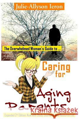 The Overwhelmed Woman's Guide to Caring for Aging Parents Julie-Allyson Ieron 9781945818004 Joy Media