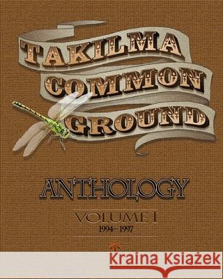 Takilma Common Ground Anthology: Volume I * 1994-1997 Alan Laurie Various 9781945824012 Takilma Common Ground