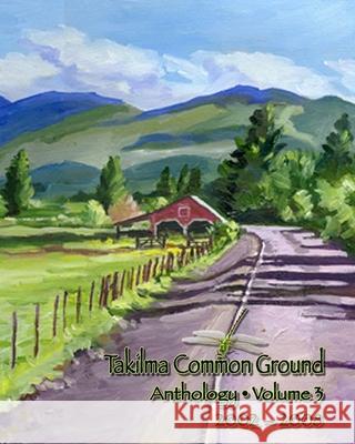 Takilma Common Ground Anthology: Volume III * 2002-2008 Various 9781945824180 Takilma Common Ground