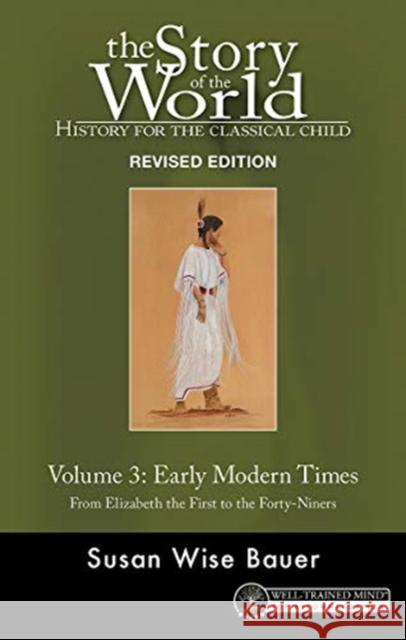Story of the World, Vol. 3 Revised Edition: History for the Classical Child: Early Modern Times Bauer, Susan Wise 9781945841446 Well-Trained Mind Press
